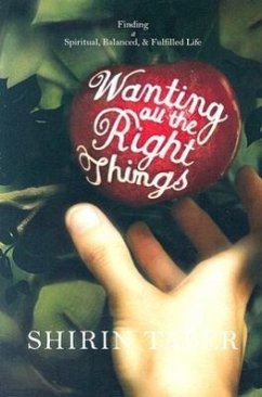 Wanting All the Right Things: Finding a Spiritual, Balanced, & Fulfilled Life - Taber, Shirin
