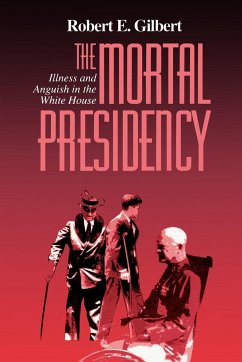 The Mortal Presidency: Illness and Anguish in the White House - Gilbert, Robert E.