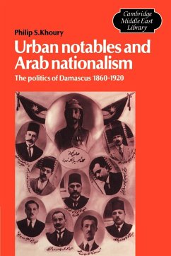 Urban Notables and Arab Nationalism - Khoury, Philip S.