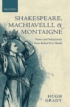 Shakespeare, Machiavelli, and Montaigne - Grady, Hugh