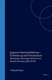 Japanese National Railways - Its Break-Up and Privatization: How Japan's Passenger Rail Services Became the Envy of the World