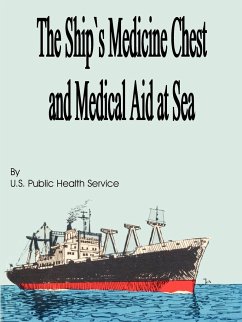 The Ship's Medicine Chest and Medical Aid at Sea - U S Public Health Service; U. S. Public Health Service