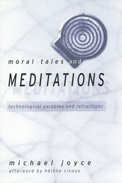 Moral Tales and Meditations: Technological Parables and Refractions - Joyce, Michael
