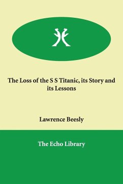 The Loss Of The S S Titanic, Its Story And Its Lessons