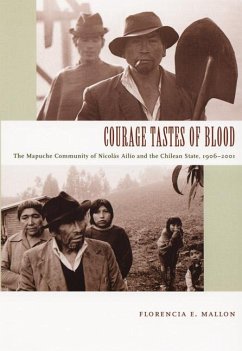 Courage Tastes of Blood: The Mapuche Community of Nicolás Ailío and the Chilean State, 1906-2001 - Mallon, Florencia E.