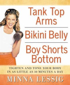 Tank Top Arms, Bikini Belly, Boy Shorts Bottom: Tighten and Tone Your Body in as Little as 10 Minutes a Day - Lessig, Minna