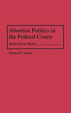 Abortion Politics in the Federal Courts - Yarnold, Barbara M.