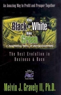 When Black & White Make Green: The Next Evolution in Business & Race - Gravely, Melvin J. , II