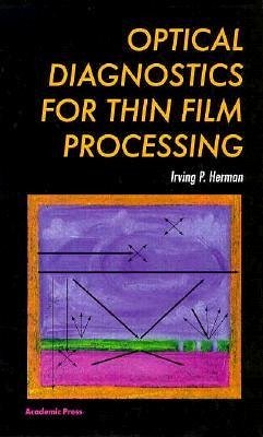 Optical Diagnostics for Thin Film Processing - Herman, Irving P.