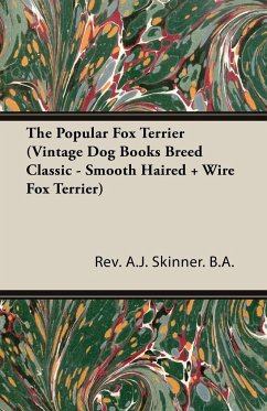 The Popular Fox Terrier (Vintage Dog Books Breed Classic - Smooth Haired + Wire Fox Terrier) - Skinner, A. J.