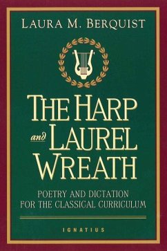 Harp and Laurel Wreath: Poetry and Dictation for the Classical Curriculum - Berquist, Laura M.