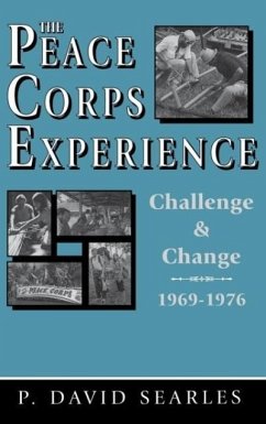The Peace Corps Experience: Challenge and Change, 1969-1976 - Searles, P. David