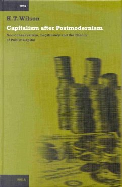 Capitalism After Postmodernism: Neo-Conservatism, Legitimacy and the Theory of Public Capital - Wilson, Hall Thomas