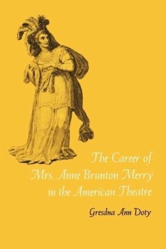 The Career of Mrs. Anne Brunton Merry in the American Theatre - Doty, Gresdna Ann