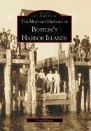 The Military History of Boston's Harbor Islands - Butler, Gerald