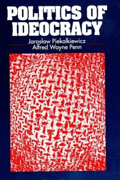 Politics of Ideocracy - Piekalkiewicz, Jaroslaw; Penn, Alfred Wayne