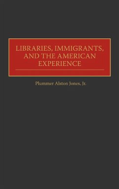 Libraries, Immigrants, and the American Experience - Jones, Plummer A.