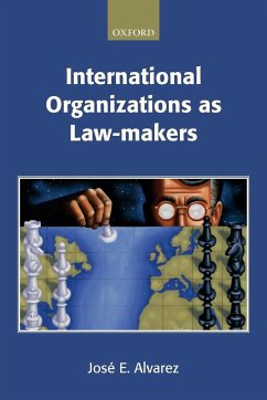 International Organizations as Law-Makers - Alvarez, Jose E.