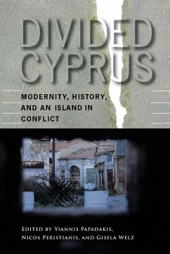 Divided Cyprus: Modernity, History, and an Island in Conflict - Papadakis, Yiannis / Peristianis, Nicos / Welz, Gisela