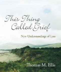 This Thing Called Grief: New Understandings of Loss - Ellis, Thomas M.