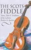 The Scots Fiddle: Tunes, Tales & Traditions of the Lothians, Borders & Ayrshire