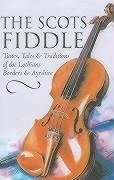 The Scots Fiddle: Tunes, Tales & Traditions of the Lothians, Borders & Ayrshire - Neil, J. Murray