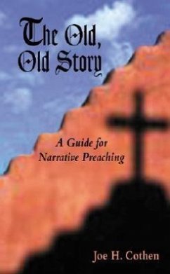The Old, Old Story: A Guide for Narrative Preaching - Cothen, Joe