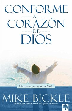 Conforme Al Corazón de Dios: Cómo Ser La Generación de David / After Gods Own He Art - Bickle, Mike