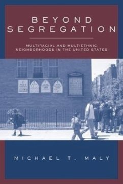 Beyond Segregation: Multiracial and Multiethnic Neighborhoods in the United States - Maly, Michael