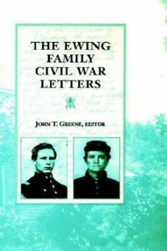 The Ewing Family Civil War Letters - Greene, John T. Ewing, George Henry