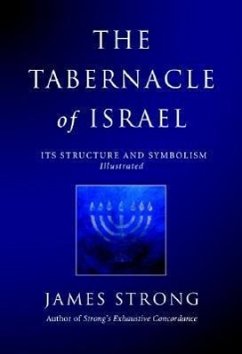 The Tabernacle of Israel: Its Structure and Symbolism - Strong, James