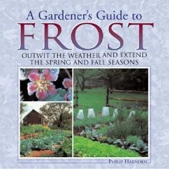 A Gardener's Guide to Frost: Outwit the Weather and Extend the Spring and Fall Seasons - Harnden, Philip