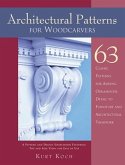 Architectural Patterns for Woodcarvers: 63 Classic Patterns for Adding Detail to Mantels Archways, Entrance Ways, Chair Backs, Bed Frames, Window Fram