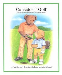 Consider It Golf: Golf Etiquette and Safety Tips for Children! - Greene, Susan