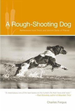 Rough-Shooting Dog: Reflections from Thick and Uncivil Sorts of Places - Fergus, Charles