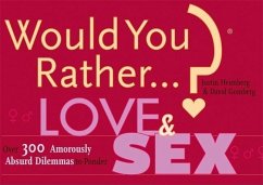 Would You Rather...? Love and Sex: Over 300 Amorously Absurd Dilemmas to Ponder - Heimberg, Justin; Gomberg, David