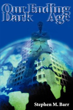 Our Ending Dark Age - Barr, Stephen M.