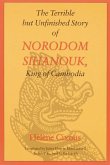 The Terrible But Unfinished Story of Norodom Sihanouk, King of Cambodia