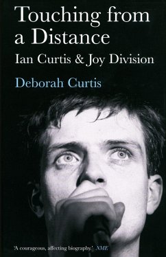 Touching from a Distance: Ian Curtis & Joy Division - Curtis, Deborah