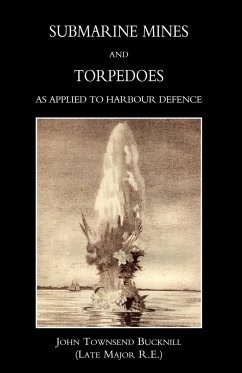 Submarine Mines and Torpedoes as Applied to Harbour Defence (1889) - John Townsend Bucknill (Late Major R. E.