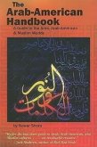 The Arab-American Handbook: A Guide to the Arab, Arab-American, and Muslim Worlds