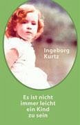 Es ist nicht immer leicht ein Kind zu sein! - Kurtz, Ingeborg