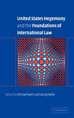 United States Hegemony and the Foundations of International Law - Byers, Michael / Nolte, Georg (eds.)
