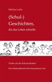 (Schul-) Geschichten, die das Leben schreibt (Schul-) Geschichten, die das Leben schreibt