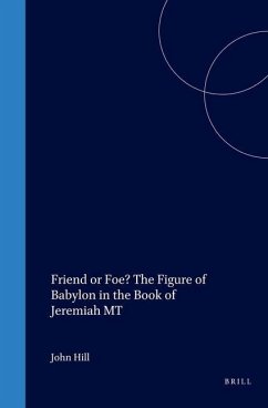 Friend or Foe? the Figure of Babylon in the Book of Jeremiah MT - Hill, John