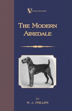 The Modern Airedale Terrier - Phillips, W. J.