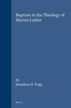 Baptism in the Theology of Martin Luther - Trigg, Jonathan D