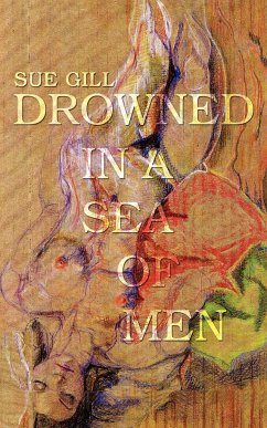 Drowned in a Sea of Men - Gill, Sue