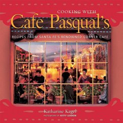 Cooking with Cafe Pasqual's: Recipes from Santa Fe's Renowned Corner Cafe [A Cookbook] - Kagel, Katharine