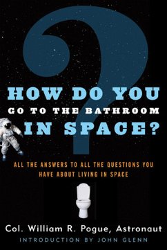 How Do You Go to the Bathroom in Space? - Pogue, William R.